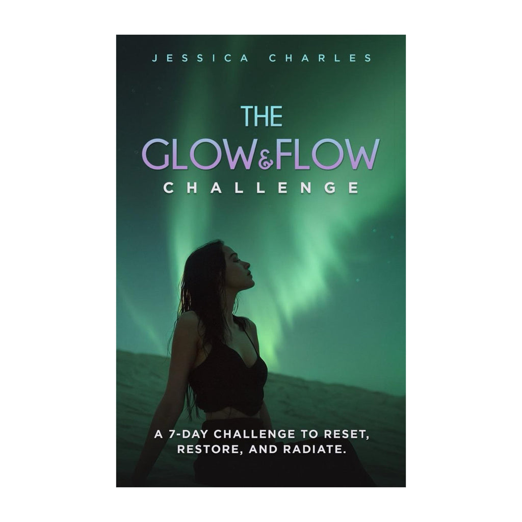 The Glow and Flow Reset: 7 Days to More Energy, Better Sleep, and Everyday Radiance
